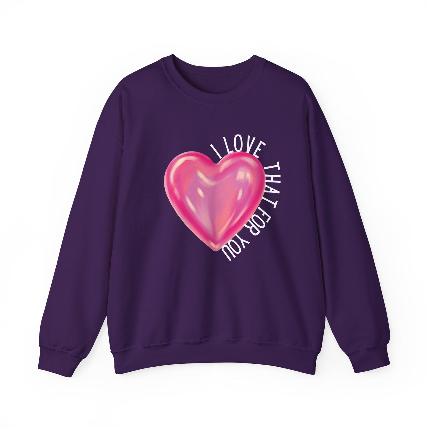 I Love That For You Sweatshirt