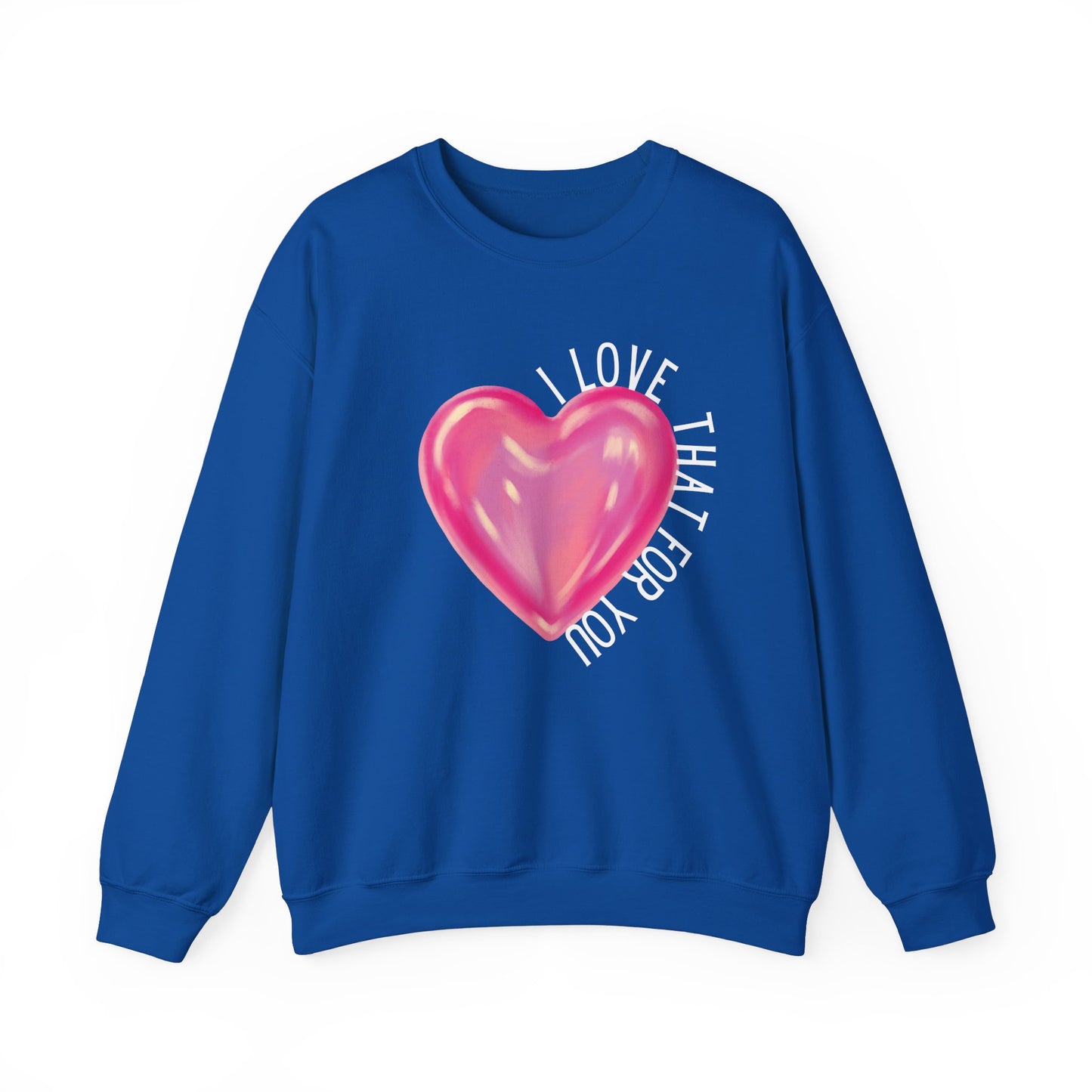 I Love That For You Sweatshirt