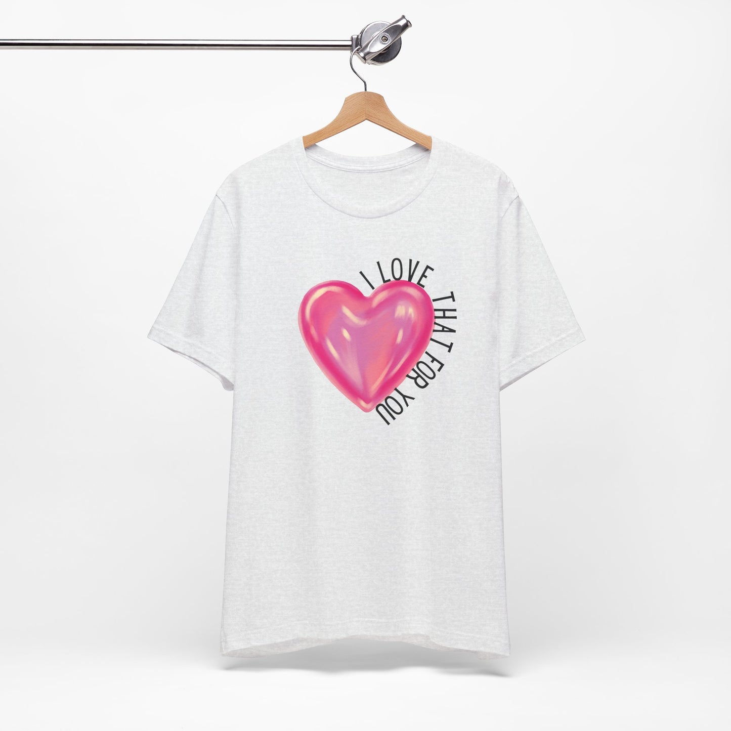 I Love That For You T-Shirt