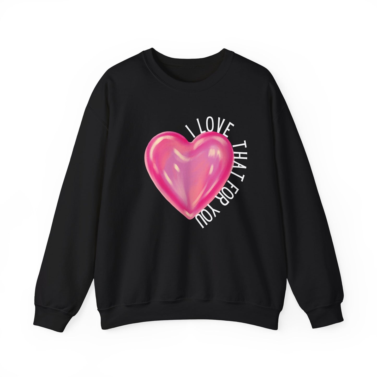 I Love That For You Sweatshirt