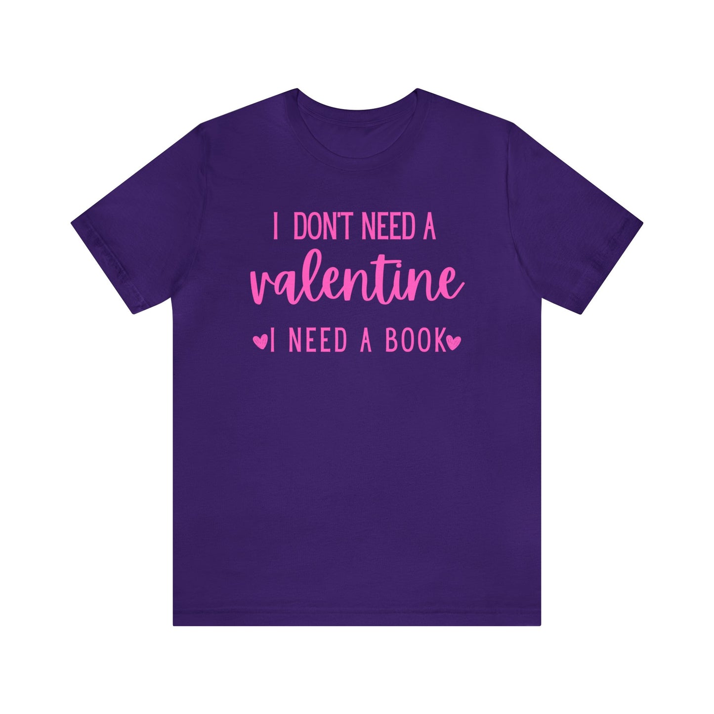 I Don't Need A Valentine, I Need A Book - T-Shirt