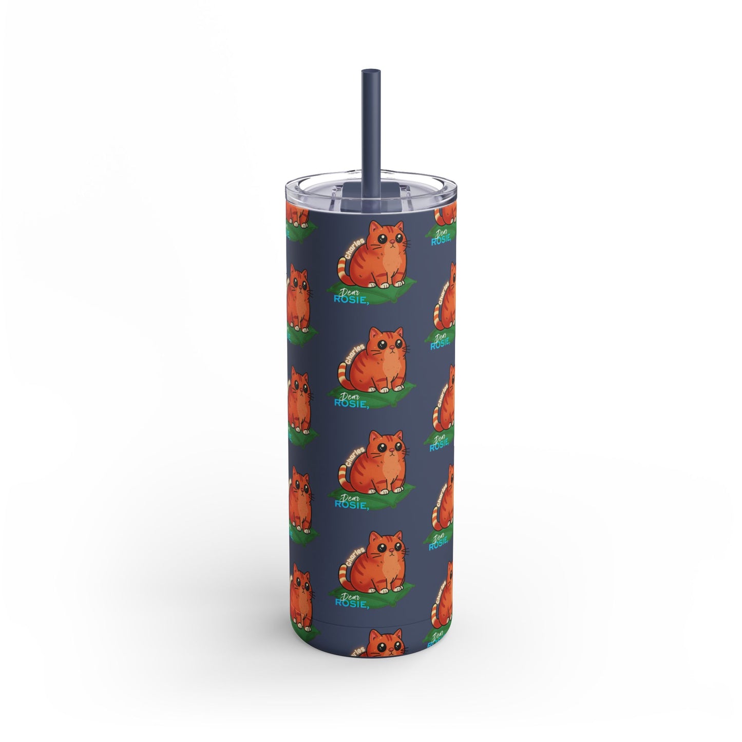 Charles: Dear Rosie, Skinny Tumbler with Straw, 20oz