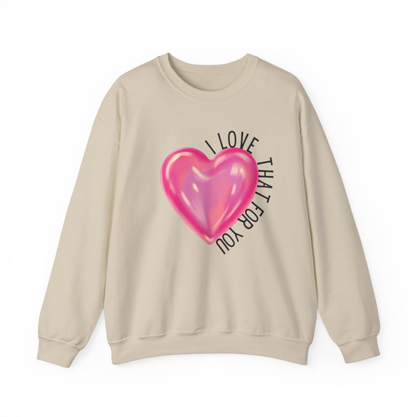 I Love That For You Sweatshirt