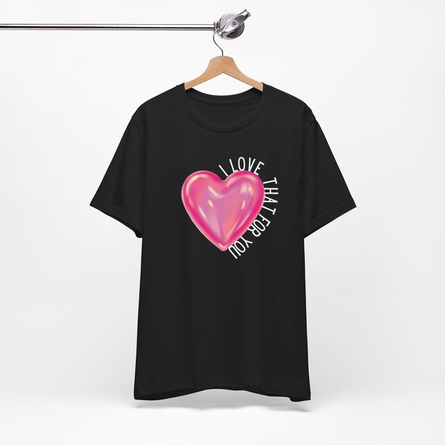 I Love That For You T-Shirt