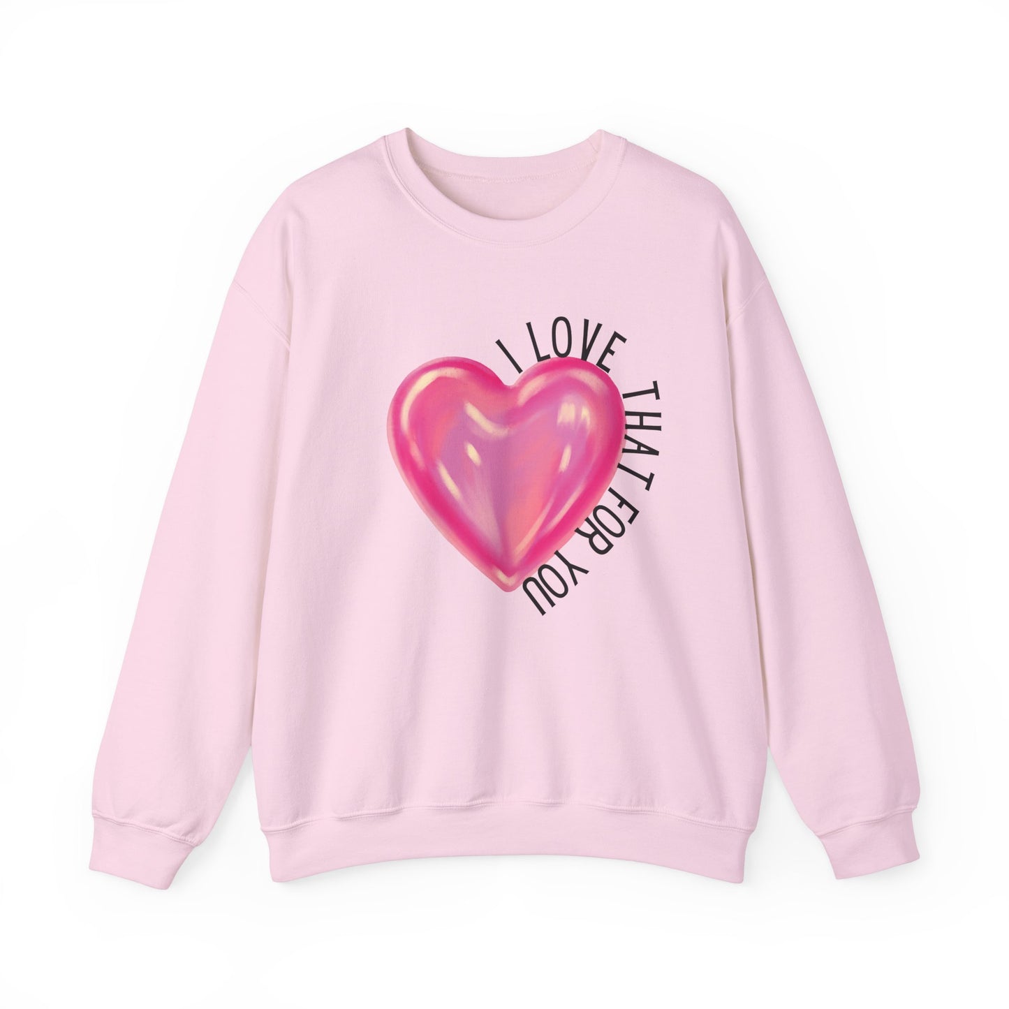 I Love That For You Sweatshirt