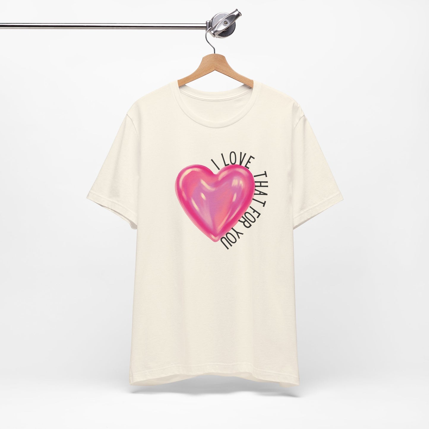 I Love That For You T-Shirt