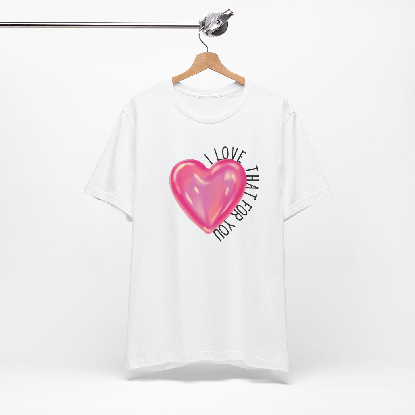 I Love That For You T-Shirt