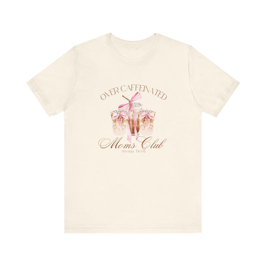 Over Caffeinated Moms Club T-shirt