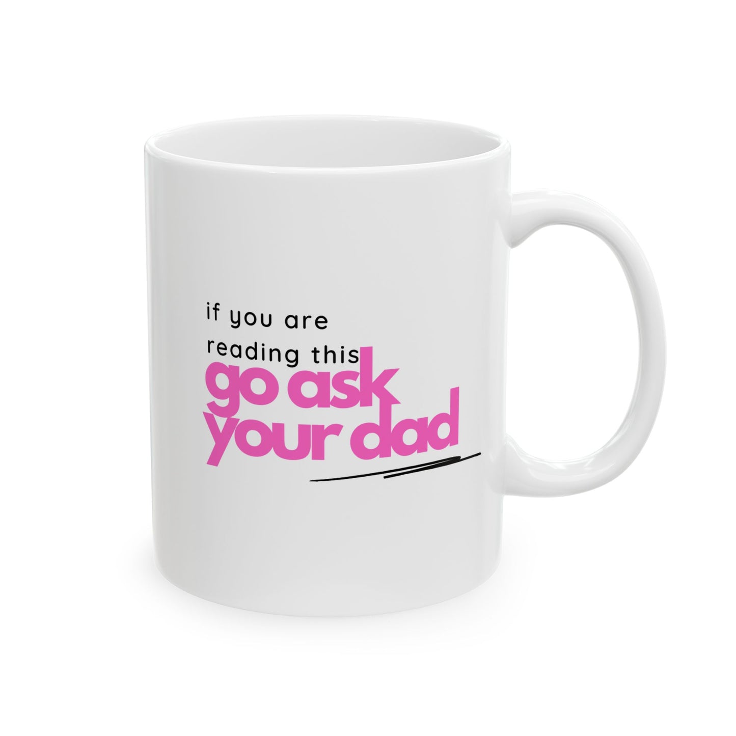 If You Are Reading This...Go Ask Your Dad Mug