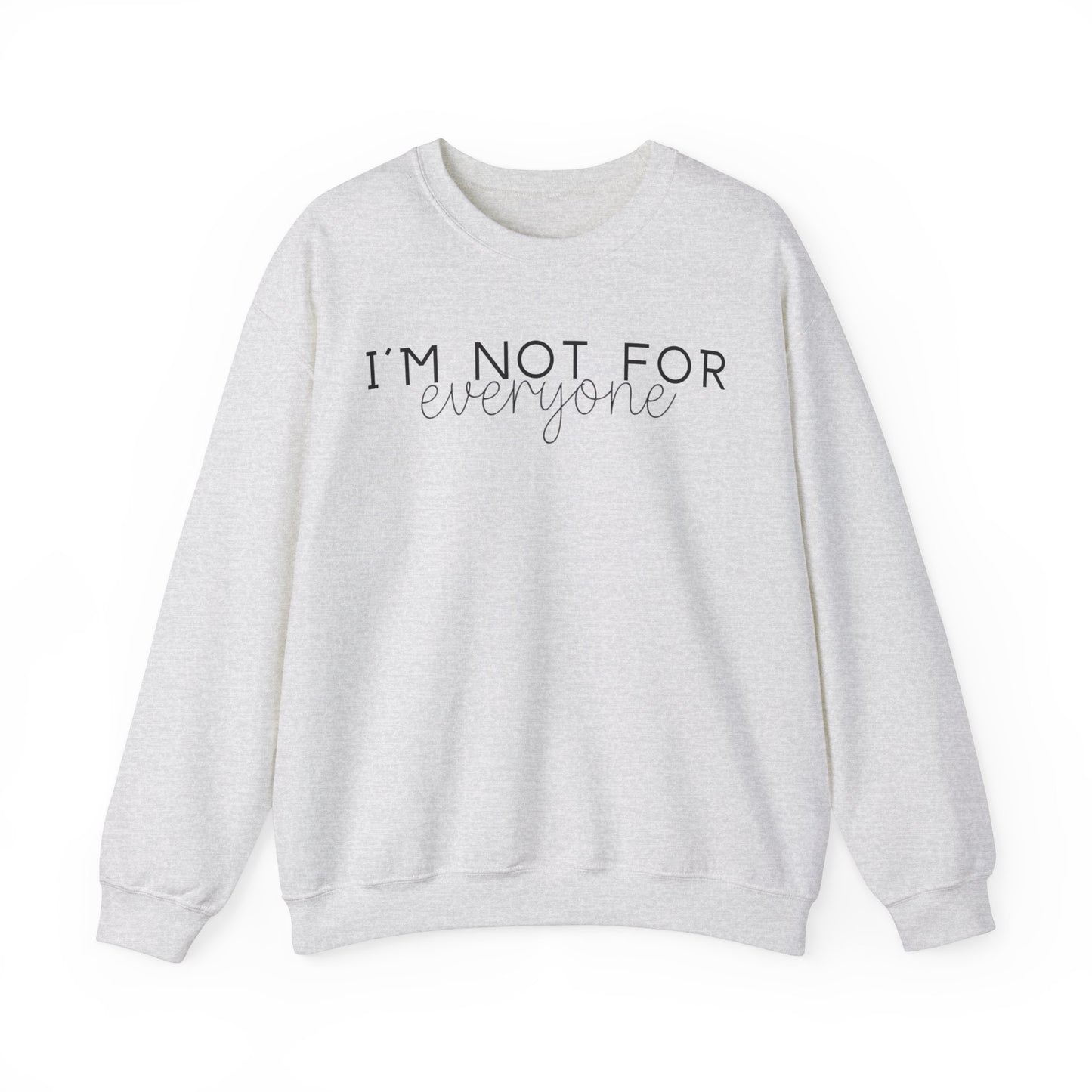 I'm Not for Everyone - Sweatshirt