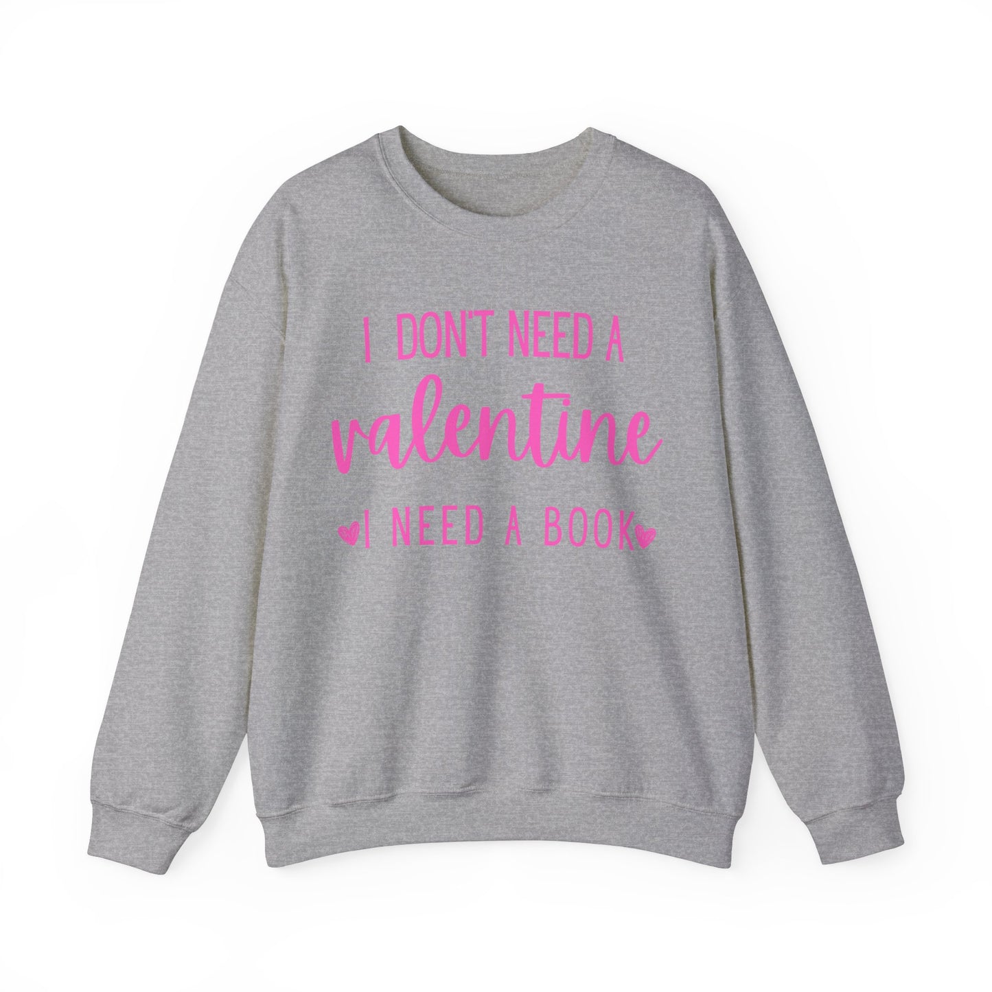 I Don't Need A Valentine, I Need A Book -  Sweatshirt