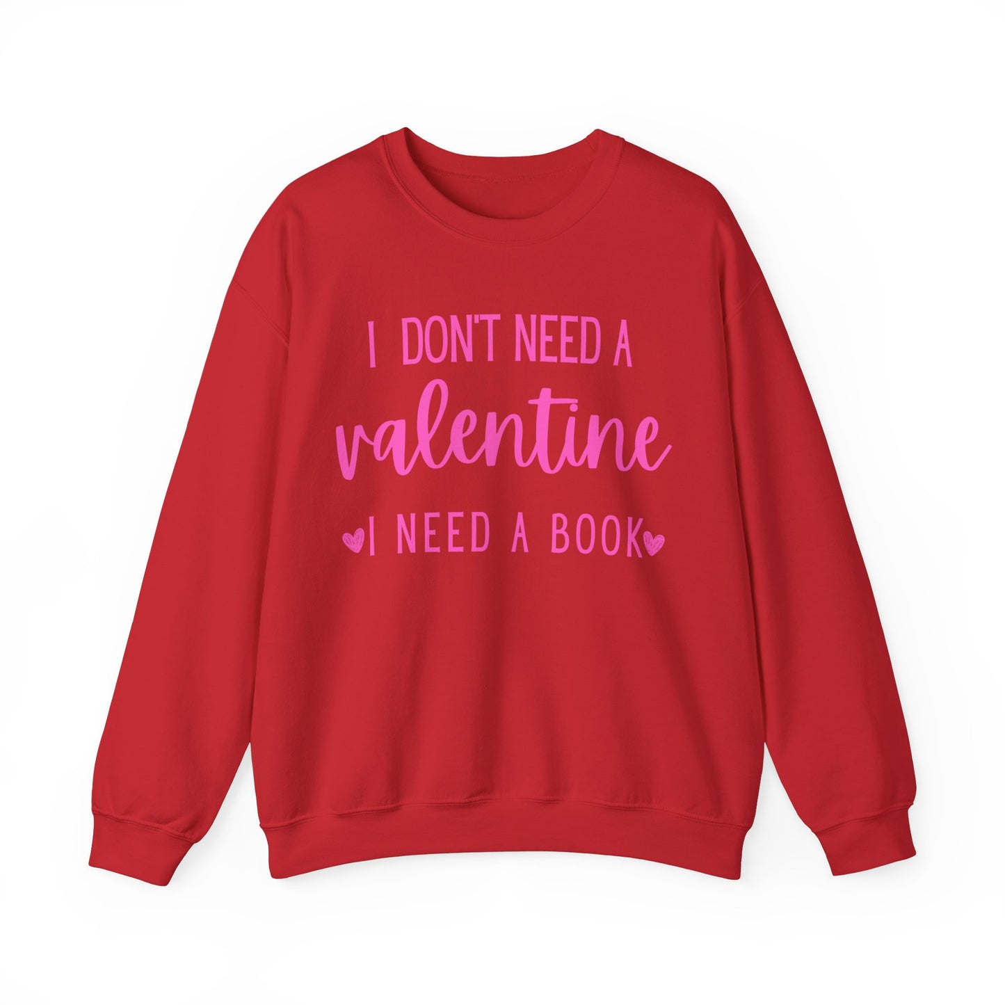 I Don't Need A Valentine, I Need A Book -  Sweatshirt