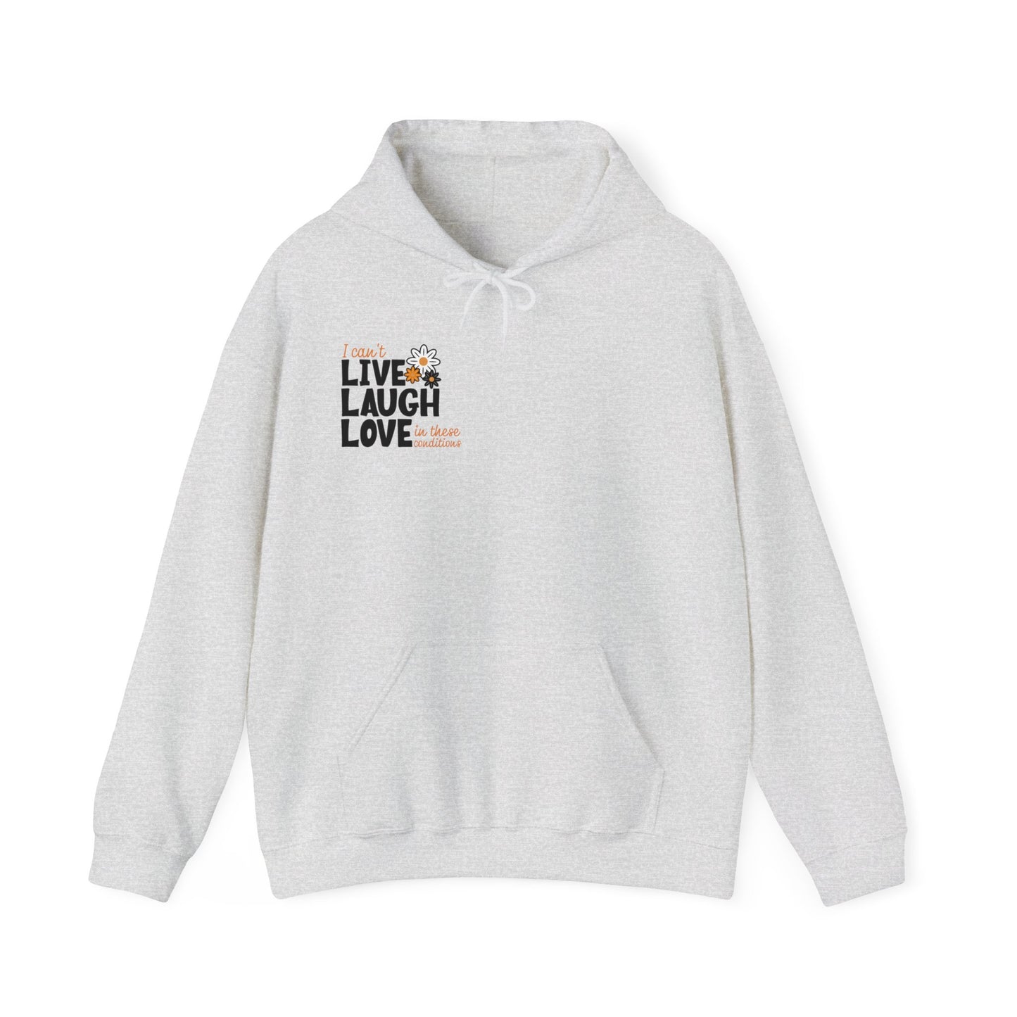 I Can't Live Laugh Love In These Conditions Hoodie