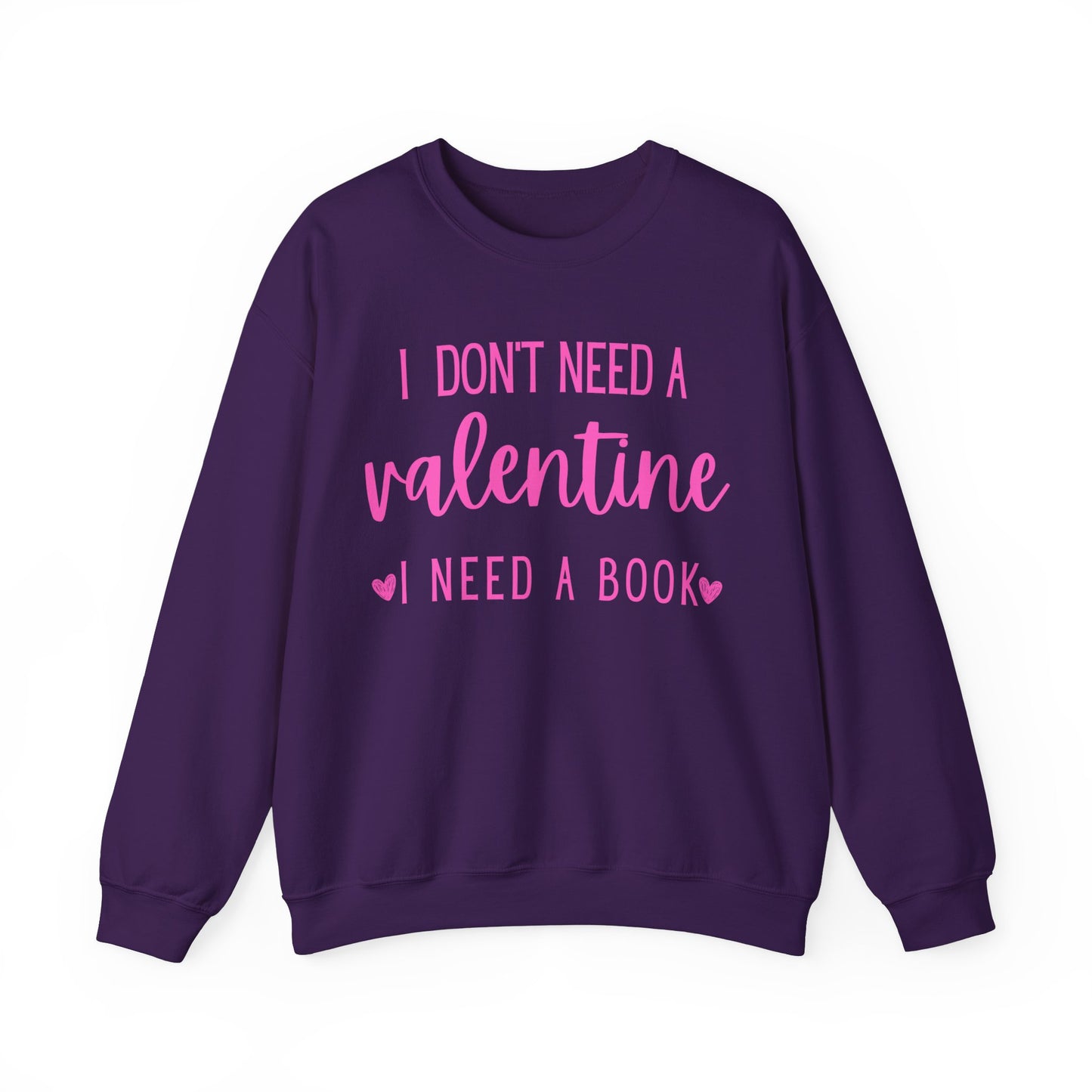 I Don't Need A Valentine, I Need A Book -  Sweatshirt