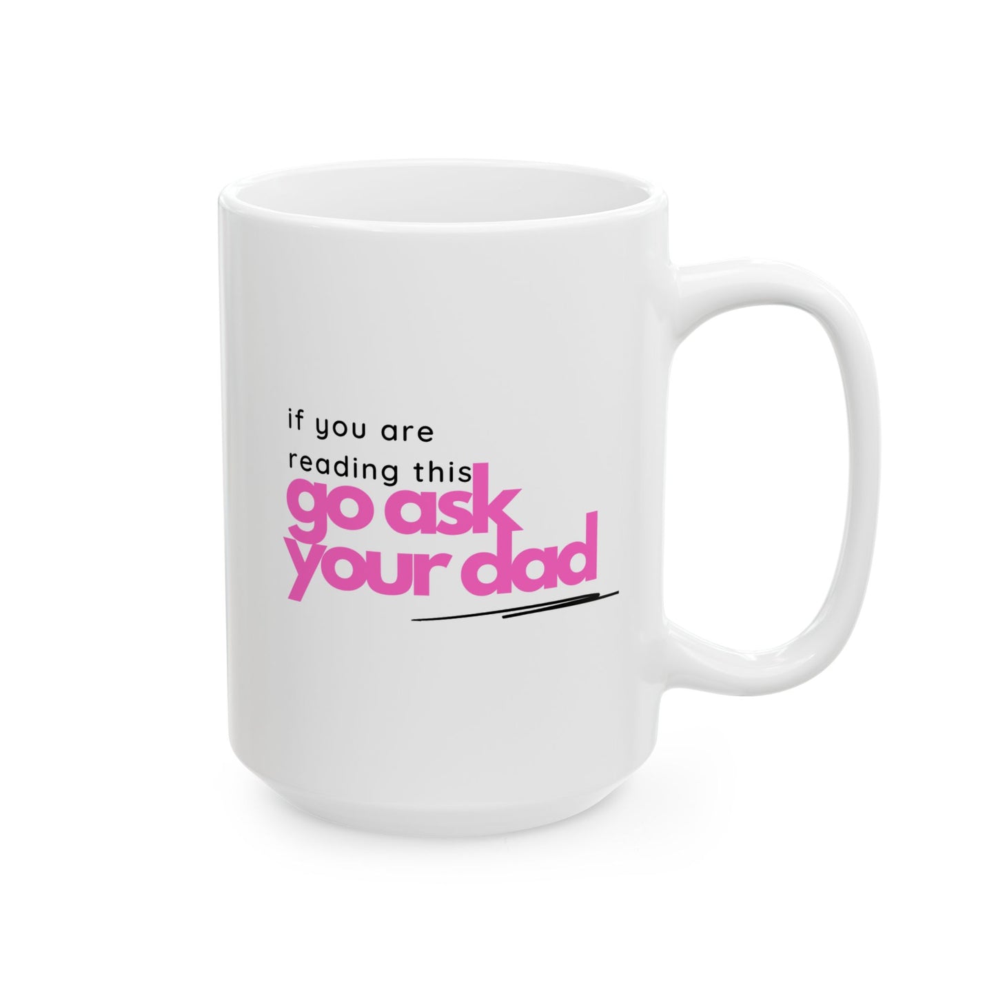 If You Are Reading This...Go Ask Your Dad Mug