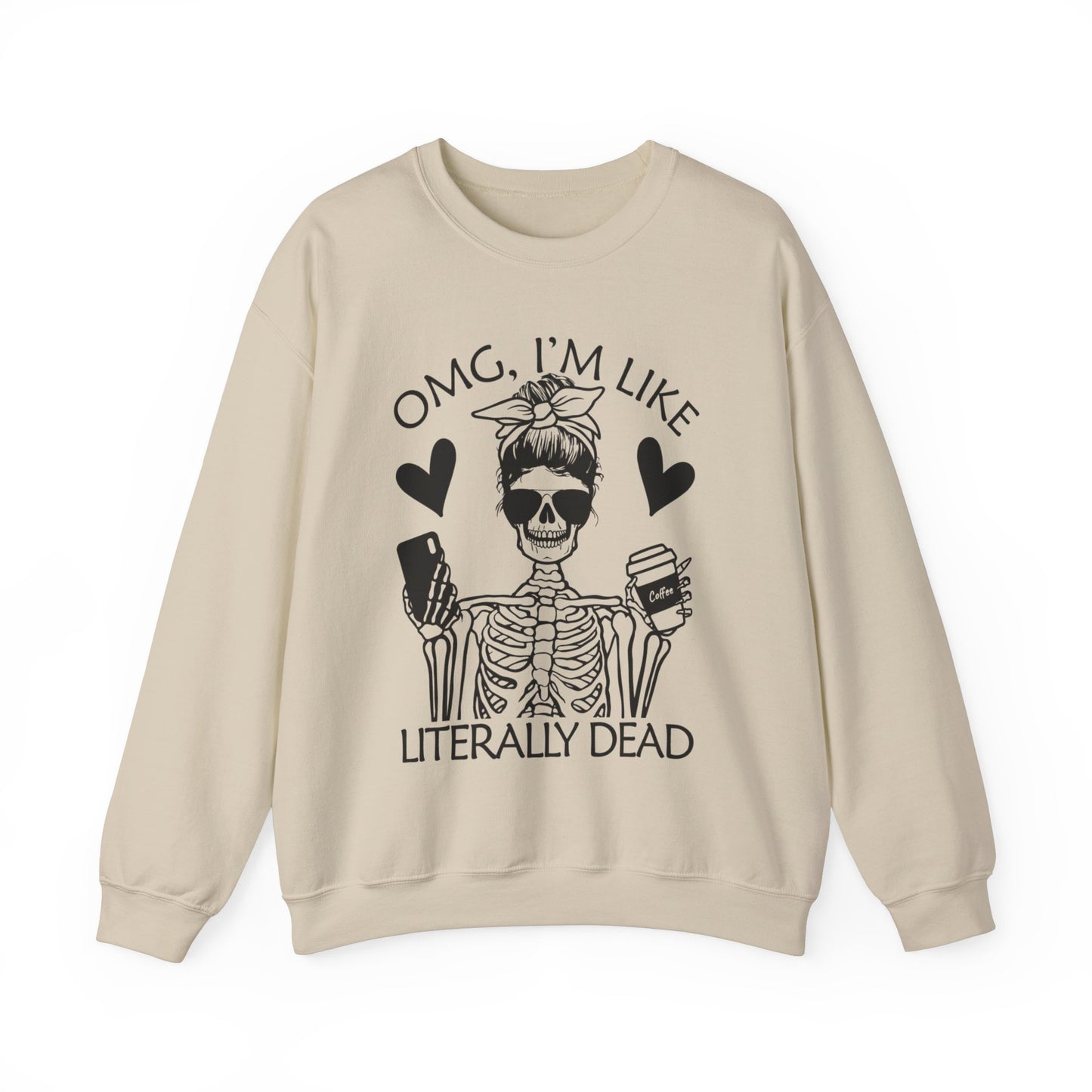 Omg I'm Like Literally Dead - Sweatshirt