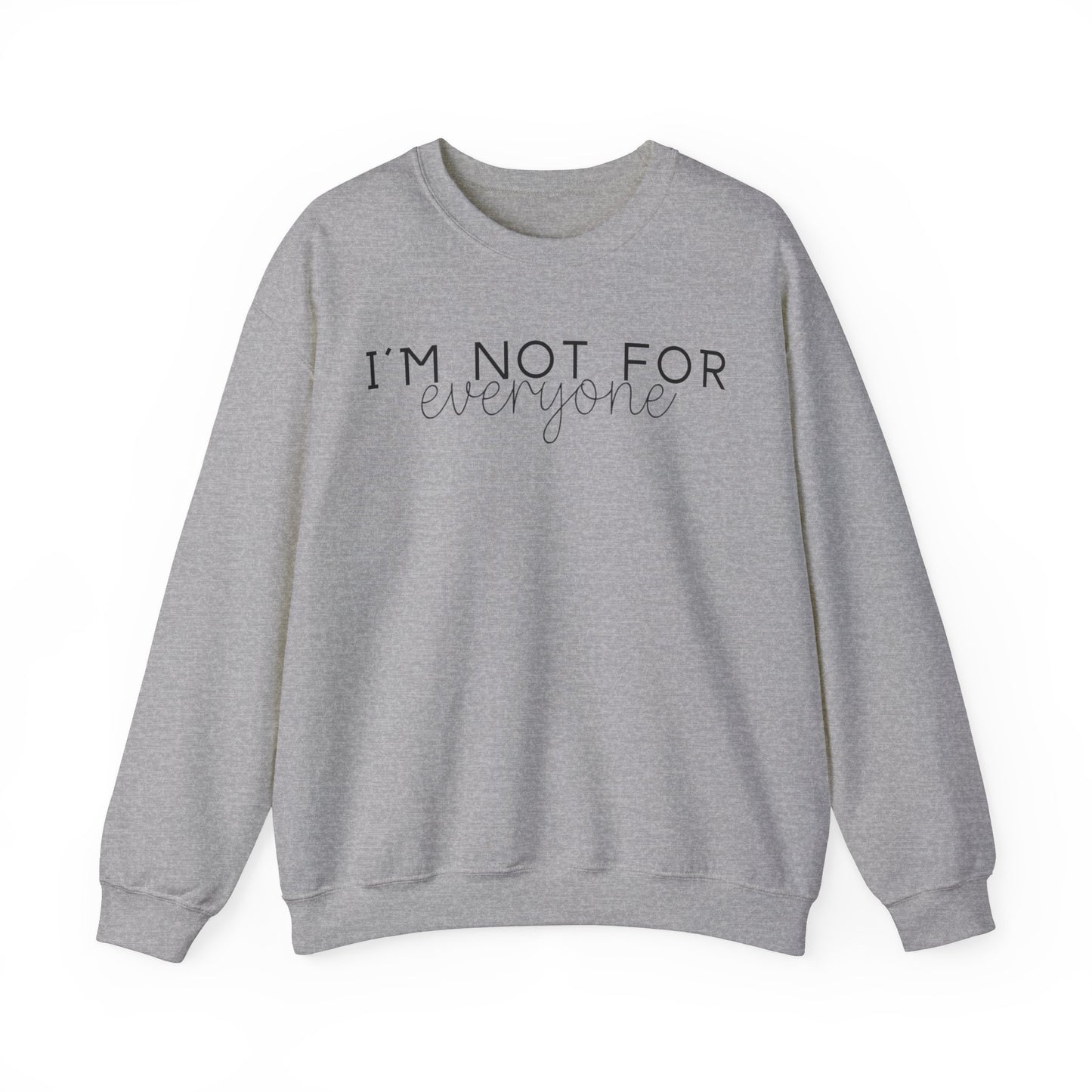 I'm Not for Everyone - Sweatshirt