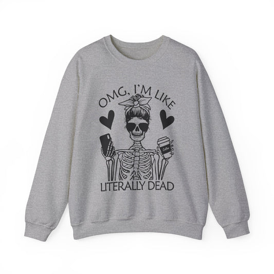 Omg I'm Like Literally Dead - Sweatshirt