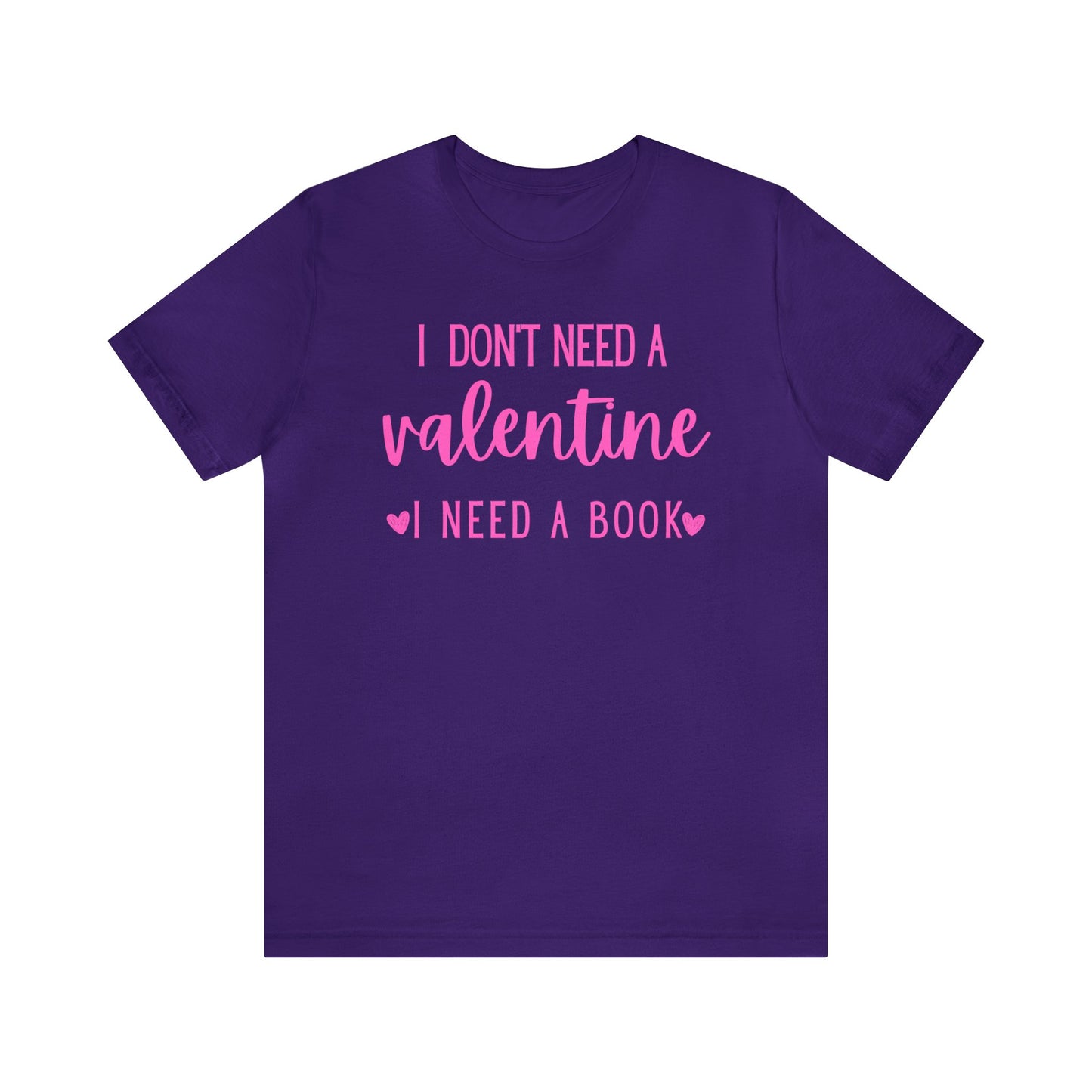 I Don't Need A Valentine, I Need A Book -  T-Shirt