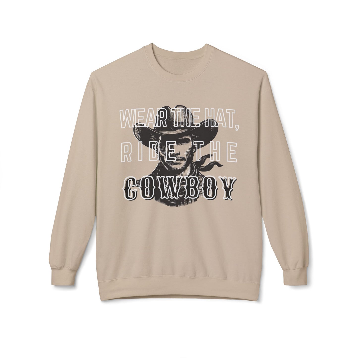 Wear the hat, ride the Cowboy Sweatshirt