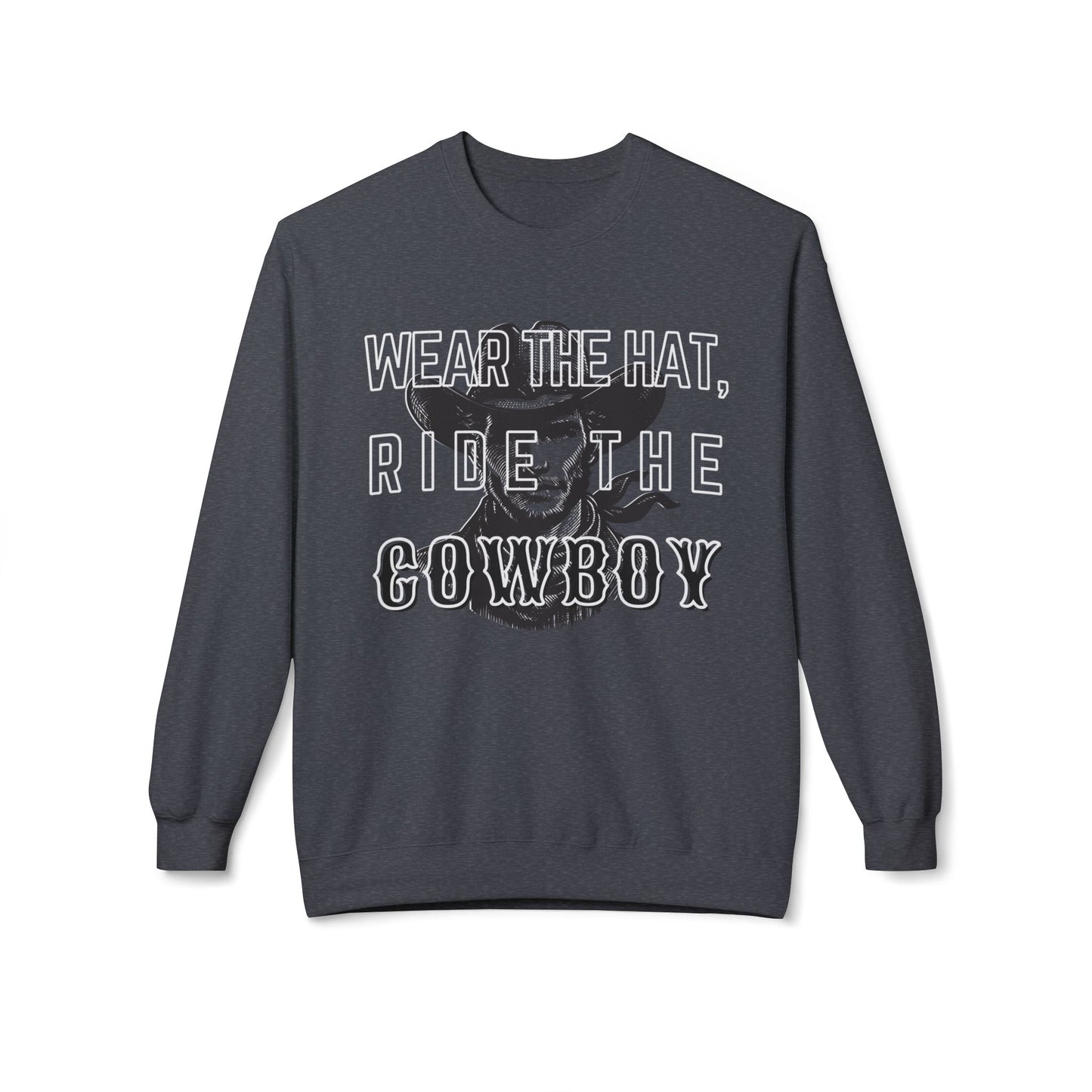 Wear the hat, ride the Cowboy Sweatshirt