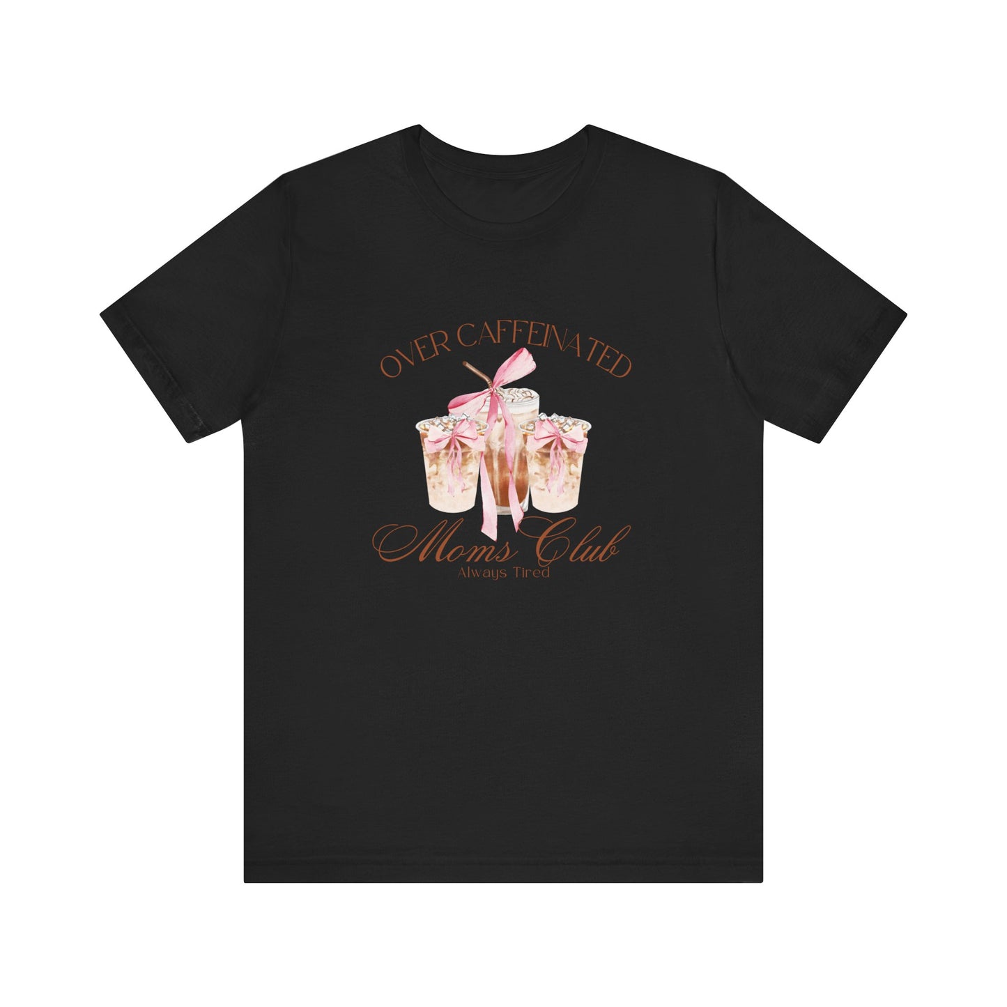 Over Caffeinated Moms Club T-shirt