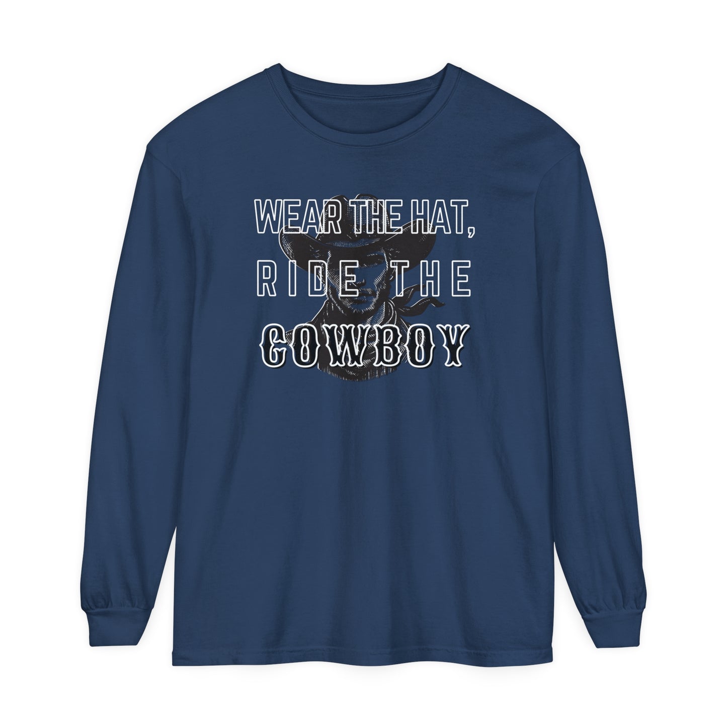 Wear the hat, ride the Cowboy Long sleeve T-Shirt