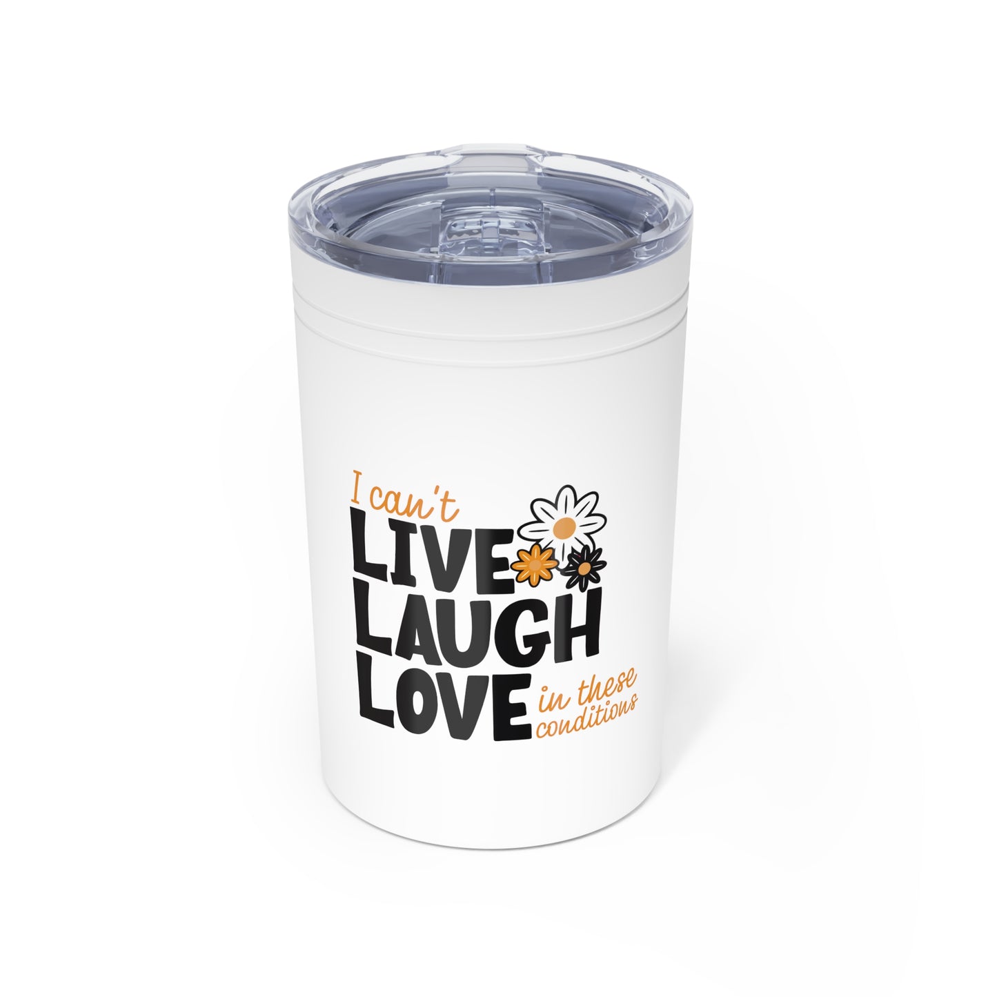 I Can’t Live Laugh Love In These Conditions Tumbler