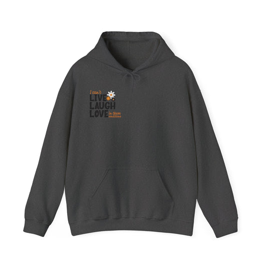 I Can't Live Laugh Love In These Conditions Hoodie